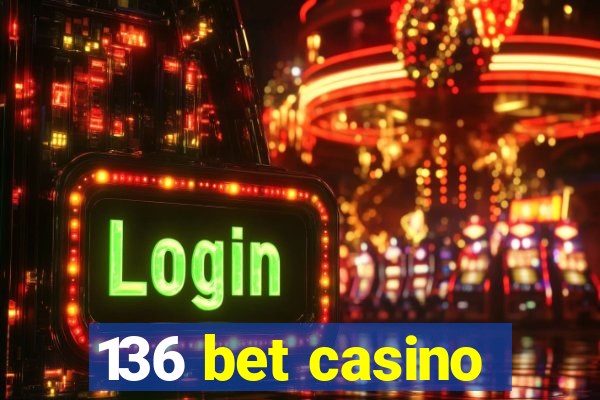 136 bet casino